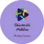 Business logo of Shivanshi mobiles