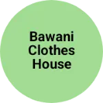 Business logo of Bawani clothes house