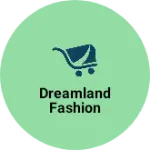 Business logo of dreamland fashion