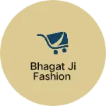 Business logo of Bhagat Ji Fashion
