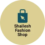 Business logo of Shailesh fashion shop