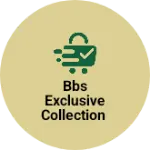 Business logo of BBS EXCLUSIVE COLLECTION