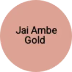 Business logo of Jai Ambe Gold