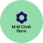 Business logo of M M cloth store