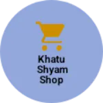 Business logo of Khatu shyam shop