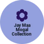 Business logo of Jay maa mogal collection