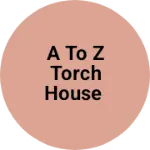 Business logo of A to z Torch house
