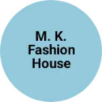 Business logo of M. K. Fashion House