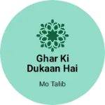 Business logo of Ghar ki dukaan hai