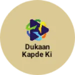 Business logo of Dukaan kapde ki