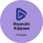 Business logo of Riyanshi katpees