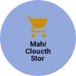 Business logo of Mahi cloucth stor