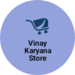 Business logo of Vinay Karyana Store