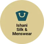 Business logo of Ishani silk & Menswear