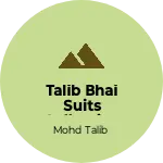 Business logo of Talib Bhai suits collection