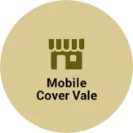 Business logo of Mobile cover vale based out of Gandhi Nagar