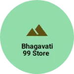 Business logo of Bhagavati 99 store