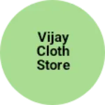 Business logo of Vijay cloth store