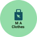 Business logo of M A Clothes