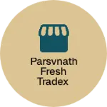 Business logo of Parsvnath Fresh Tradex