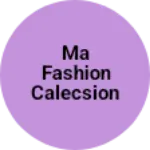 Business logo of Ma fashion calecsion