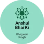 Business logo of Anshul bhai ki dukan