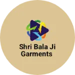 Business logo of Shri Bala Ji Garments