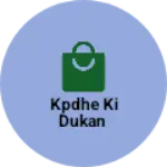Business logo of Kpdhe ki dukan