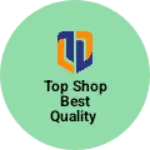 Business logo of Top shop best quality