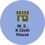 Business logo of M. S . K cloth House