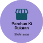 Business logo of Parchun ki dukaan