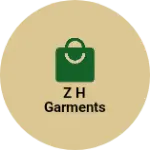 Business logo of Z H Garments