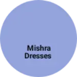 Business logo of Mishra dresses