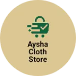 Business logo of Aysha cloth store