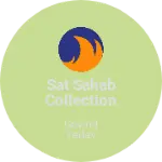 Business logo of Sat sahab collection