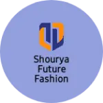 Business logo of SHOURYA FUTURE FASHION