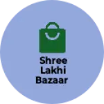Business logo of Shree lakhi bazaar