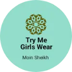 Business logo of Try me girls wear