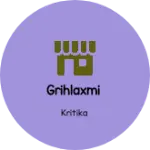 Business logo of Grihlaxmi
