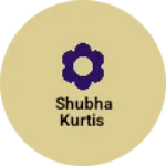 Business logo of Shubha Kurtis