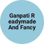 Business logo of Ganpati Readymade and Fancy Store