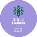 Business logo of Srishti fashion