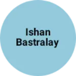Business logo of ISHAN BASTRALAY