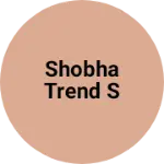 Business logo of SHOBHA TREND S