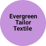 Business logo of Evergreen Tailor textile