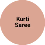 Business logo of Kurti saree