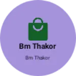 Business logo of BM Thakor