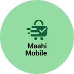 Business logo of Maahi mobile