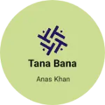 Business logo of Tana Bana