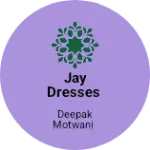 Business logo of Jay Dresses
